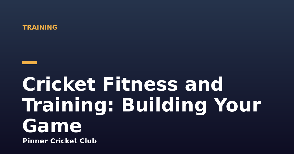 Cricket Fitness and Training: Building Your Game